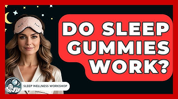 Do Sleep Gummies Work? - Sleep Wellness Workshop