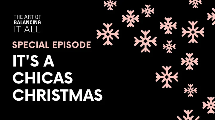 Ep. 24: It's a Chicas Christmas - Part 1