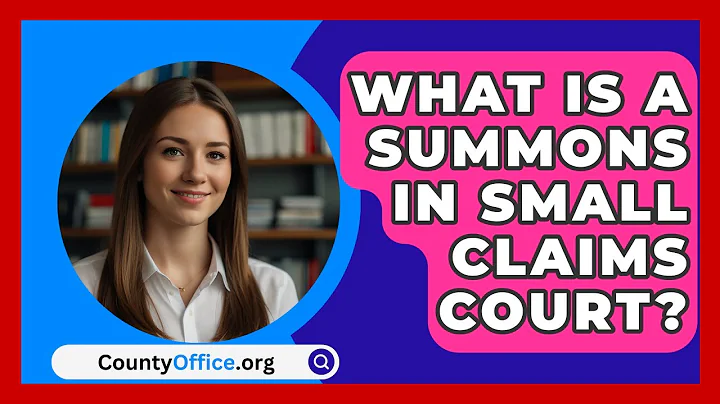 What Is A Summons In Small Claims Court? - CountyOffice.org