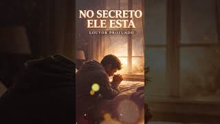 NO SECRETO ELE ESTÁ 🙏 Louvor Profundo e Abençoado