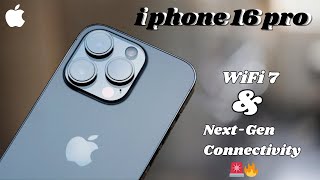 iPhone 16 Pro : WiFi 7 and NextGen Connectivity  iPhone 16 Pro!!!!...