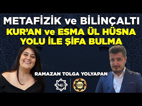 Kur'an ve Esma ül Hüsna Yolu ile Şifa Bulma | Ramazan Tolga Yolyapan & Mukaddes Pekin Başdil