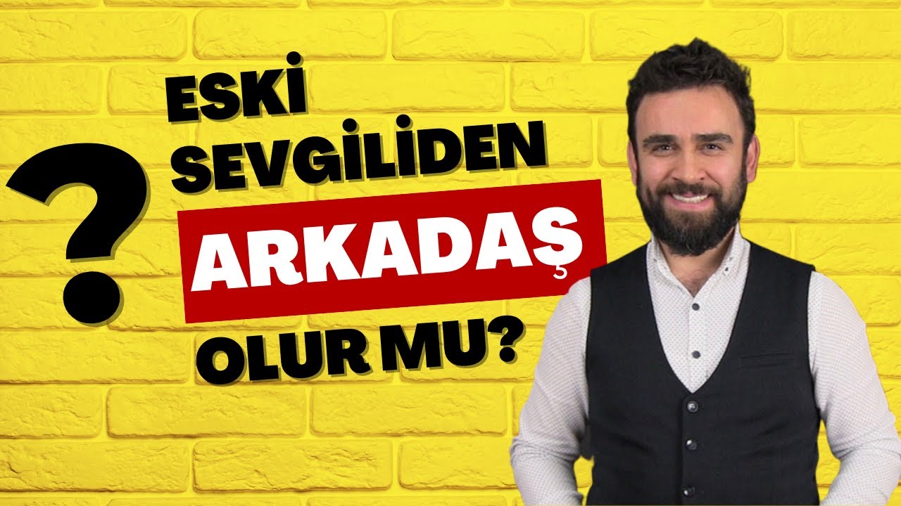 Eski Sevgiliden Arkadaş Olur mu? - YouTube