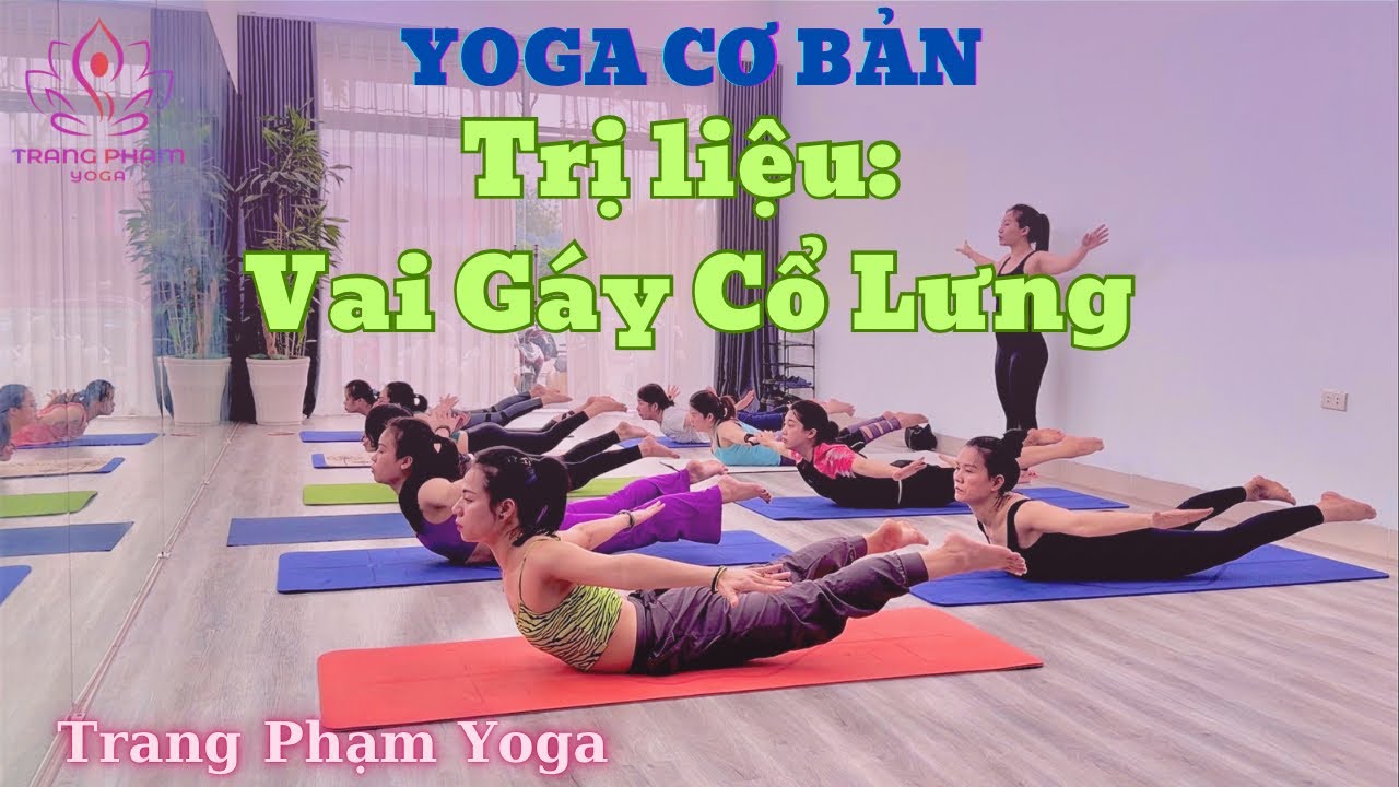 Bài tập Yoga - Trị liệu các bệnh văn phòng,thoát vị thoái hóa lưng vai gáy cổ - Trang Phạm Yoga