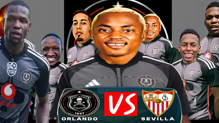 ORLANDO PIRATES Vs SEVILLA.|2-0|  Friendly Match new signings in Xi