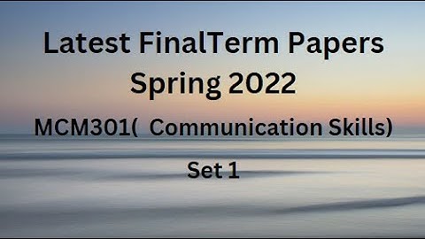 MCM301 ( Communication Skills) Final Term Paper Spring 2022 - Set 1