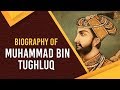 Biography of Muhammad bin Tughluq, Find out why a highly educated Sultan failed miserably