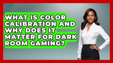 What Is Color Calibration And Why Does It Matter For Dark Room Gaming? - NextGen Viewing and Audio