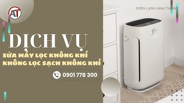 Sửa Máy Lọc Không Khí Không Lọc Sạch Không Khí - Khắc Phục Lỗi Tại 🔥 Điện Lạnh Anh Thắng 🔥