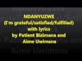 Ndanyuzwe with lyrics by patient bizimana and aime uwinama