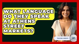 What Language Do They Speak At Athens Street Markets? - Talking Greece