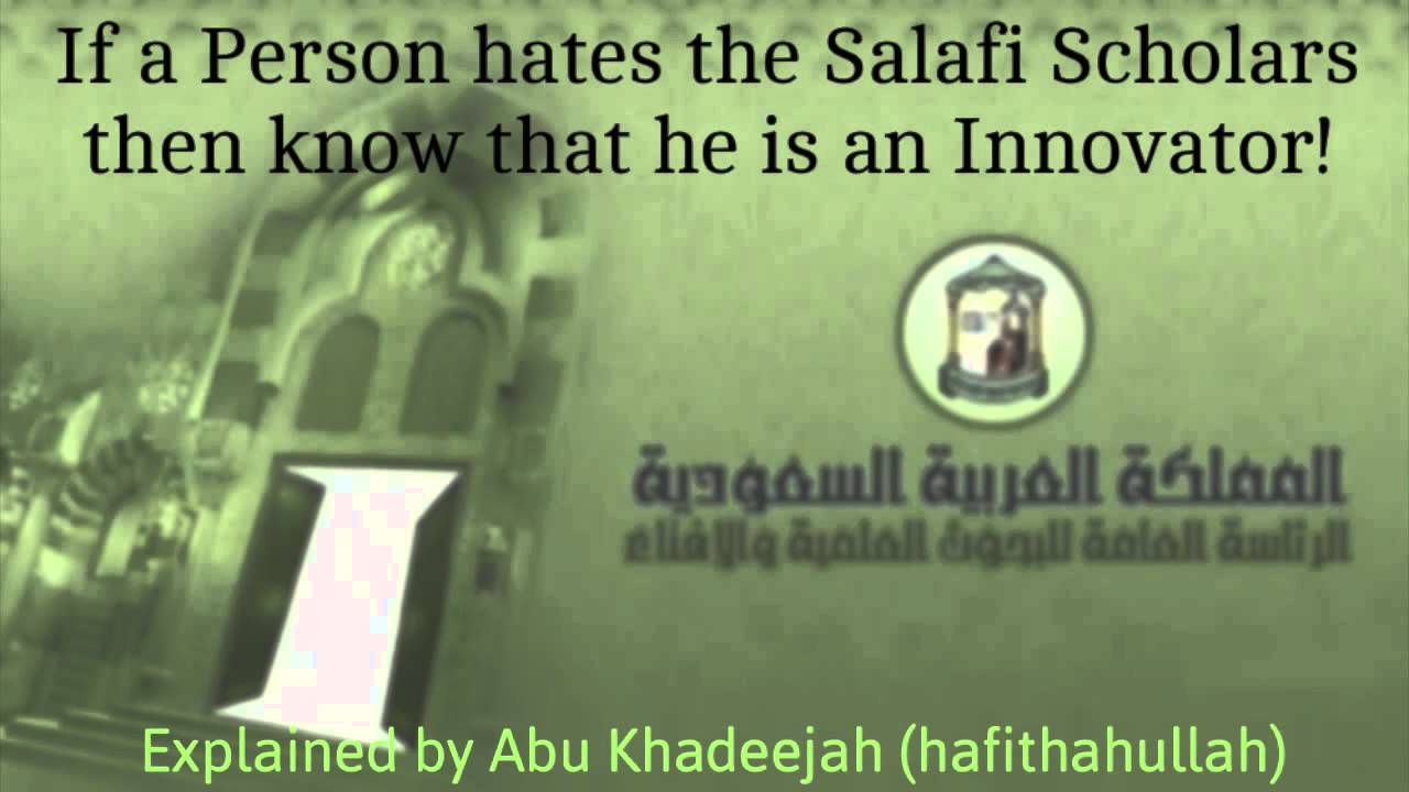If you find someone hating the Salafi scholars then know that he is a person of innovation!