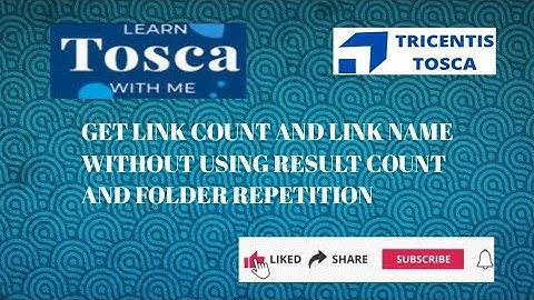 Tosca Real Time Scenario:Get Link Count and Links Name Without Using ResultCount & Folder Repetition