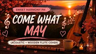 COME WHAT MAY - SWEET HARMONY PH (Acoustic + Wooden Flute Version)