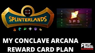 MY CONCLAVE ARCANA REWARD CARD PLAN (SPLINTERLANDS)