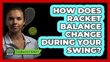 How Does Racket Balance Change During Your Swing? - The Racket Xpert