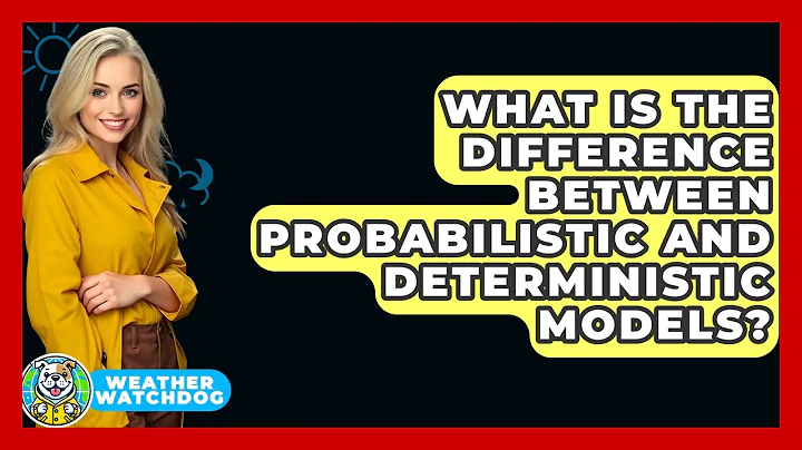 What Is The Difference Between Probabilistic And Deterministic Models? - Weather Watchdog