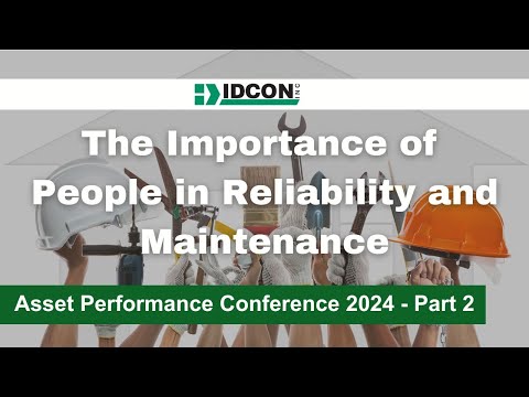 The Importance of People in Reliability and Maintenance (Asset Performance Conference 2024) - video from IDCON