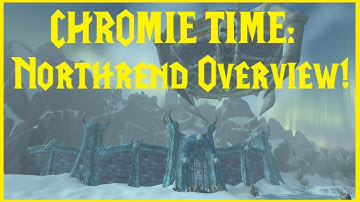 Retail WoW: CHROMIE TIME: Northrend Overview!