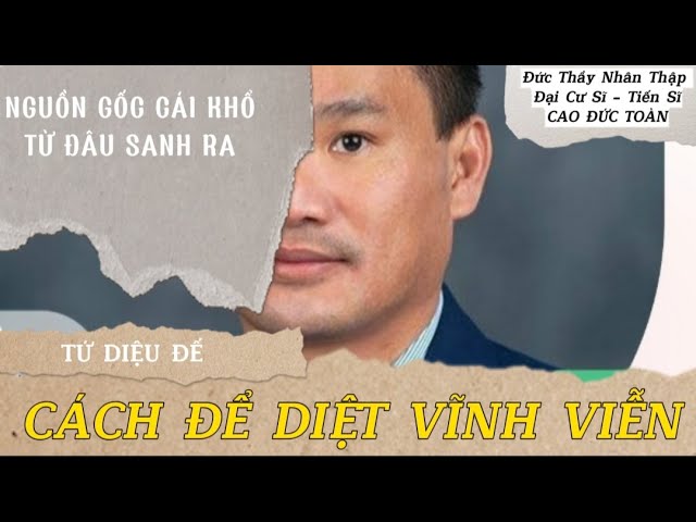 Outline Video NGUỒN GỐC CÁI KHỔ TỪ ĐÂU SANH RA - CÁCH ĐỂ DIỆT VĨNH VIỄN || CÁCH ĐỂ DIỆT TẬN GỐC NGƯỜI NGHIỆN RƯỢU