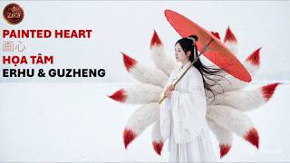 PAINTED HEART - 画心 - HỌA TÂM (ERHU & GUZHENG)