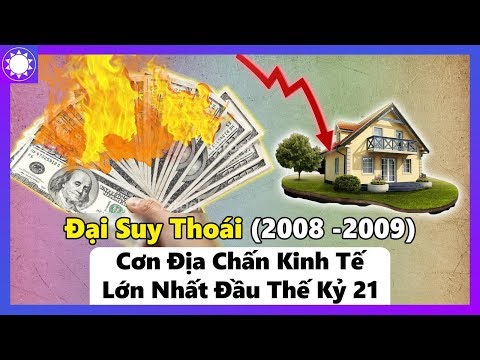 Đại Suy Thoái (2008 -2009) - Cơn Địa Chấn Kinh Tế Lớn Nhất Đầu Thế Kỷ 21
