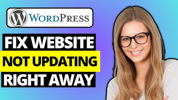 How To Fix WordPress Website Not Updating Right Away