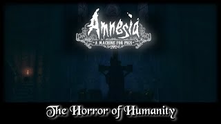 Amnesia A Machine for Pigs: The Horror of Humanity