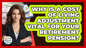 Why Is A Cost Of Living Adjustment Vital For Your Retirement Pension? - Get Retirement Help