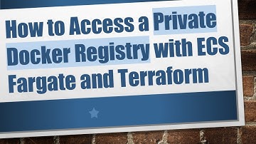 How to Access a Private Docker Registry with ECS Fargate and Terraform