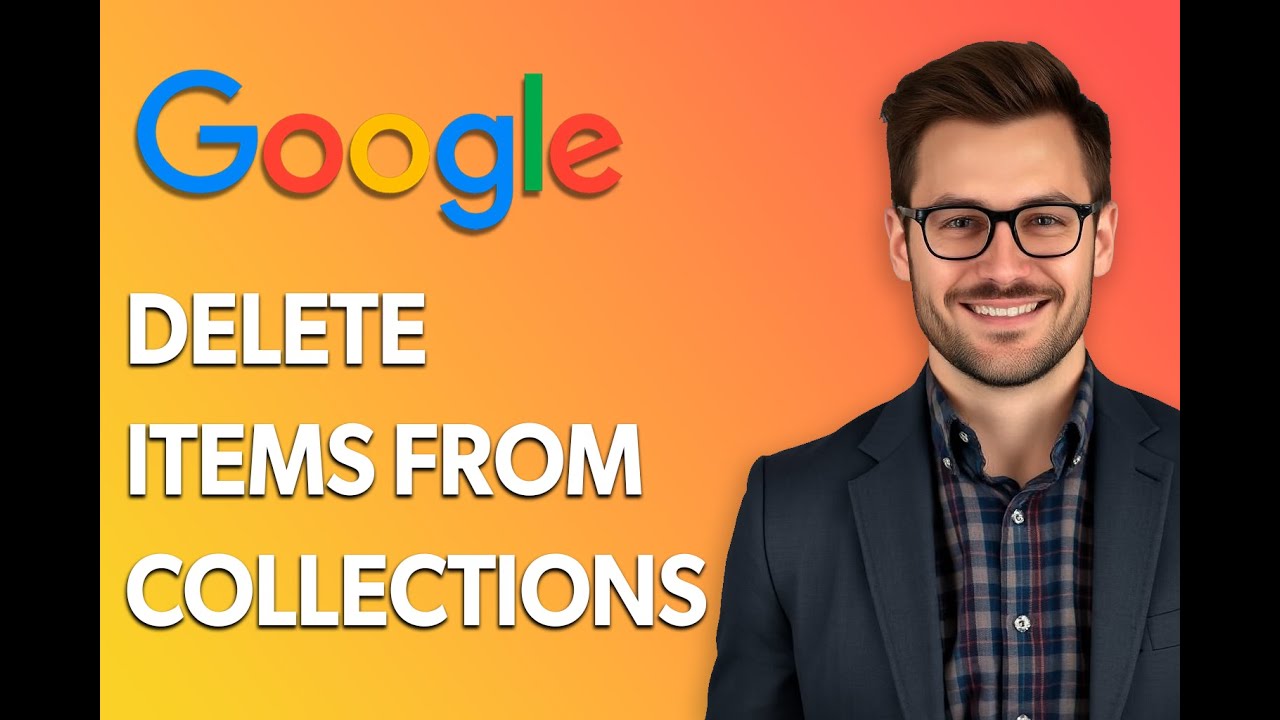 How To Delete Items From Google Collections [2025 Guide]