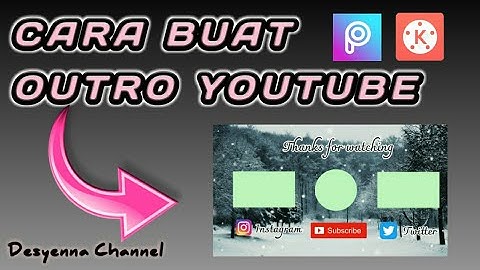 CARA MEMBUAT OUTRO YOUTUBE - TUTORIAL CLOSING VIDEO - KineMaster