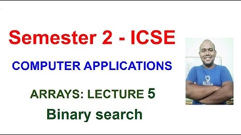 Binary Search | Semester 2 | ICSE | Computer Applications | Lecture 5