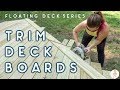 DIY Floating Deck | PART 3 | trimming deck boards | how to