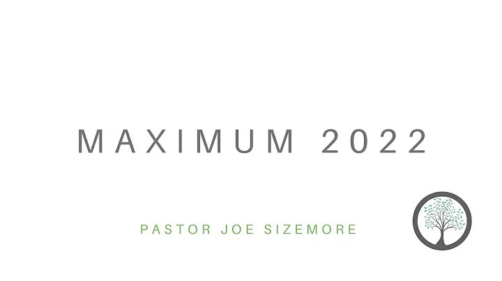 Maximum 2022 - Pastor Joe Sizemore