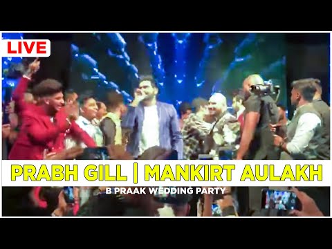 prabh-gill-|-mankirt-aulakh-|-jaani-at-b-praak-pre--wedding-party-|-b-praak-wedding