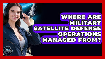 Where Are Military Satellite Defense Operations Managed From? | Warriors In Space