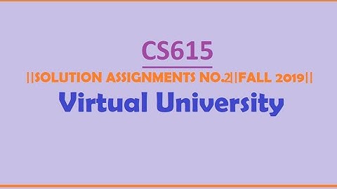 CS615|| ASSIGNMENT NO.2 SOLUTION||FALL 2019