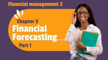 Financial forecasting | Financial planning | Financial management | Chapter 3  | Prat 1