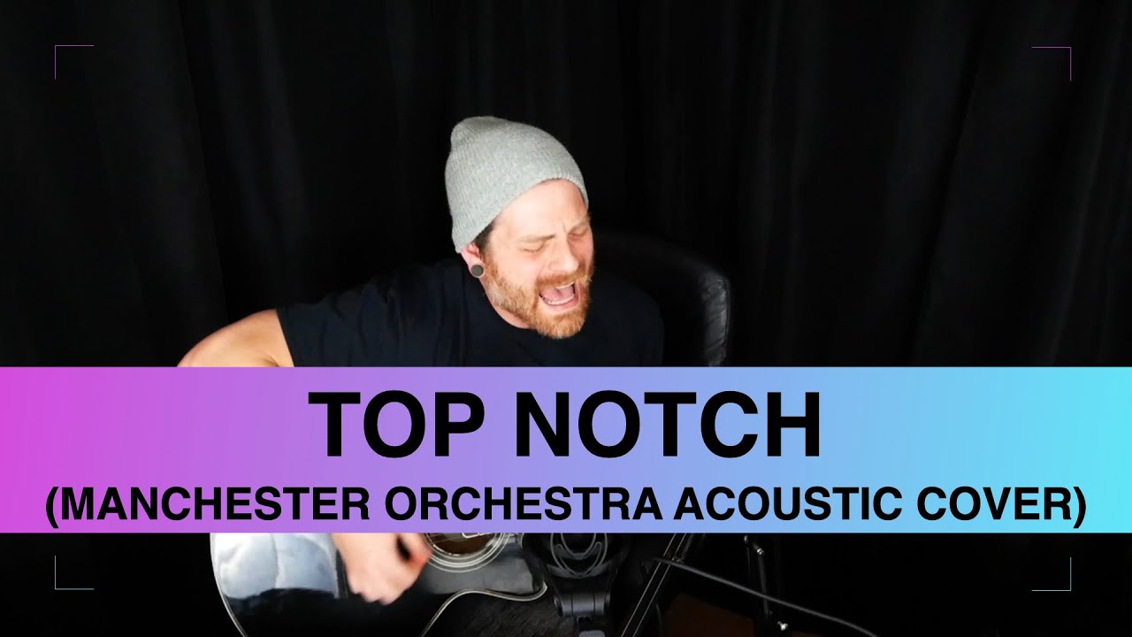 Top Notch (Manchester Orchestra Acoustic Cover) YouTube