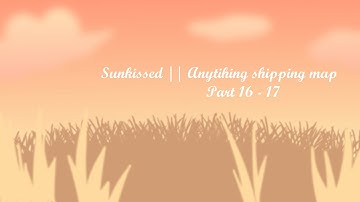 [DONE] Sunkissed part 16 - 17 || Anything shipping MAP || [BSD]
