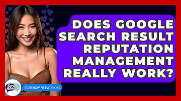 Does Google Search Result Reputation Management Really Work? - Everyday-Networking