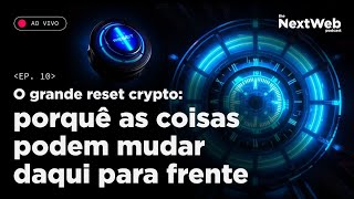 NEXT-WEB #10 - GRANDE RESET E O QUE CRIPTOMOEDAS TEM A VER COM ISSO