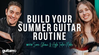 Build Your Summer Guitar Routine with Sami Ghawi & Ayla Tesler-Mabe