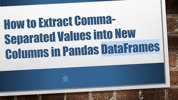 How to Extract Comma-Separated Values into New Columns in Pandas DataFrames