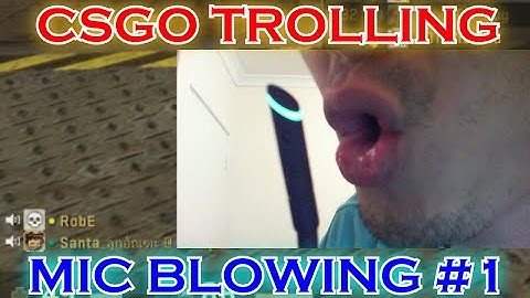 CS:GO Trolling Mic Blowing (EPISODE 1)