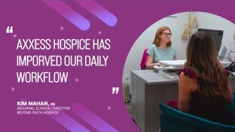 Axxess | "Axxess Hospice Has Improved Our Daily Workflow"