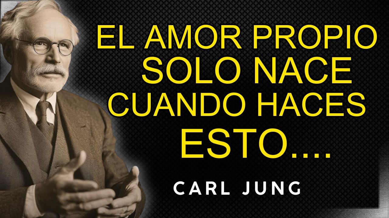 El AMOR PROPIO INIMAGINABLE Emerge Cuando Te Niegas A Sufrir Más - Carl Jung