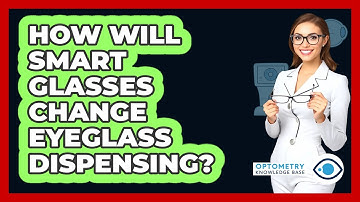 How Will Smart Glasses Change Eyeglass Dispensing? - Optometry Knowledge Base