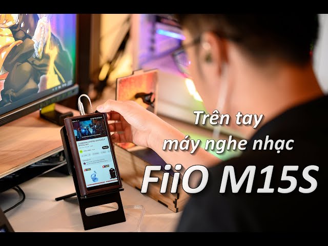 Trên tay máy nghe nhạc FiiO M15S